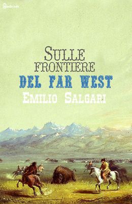 [¯|¯] Ebook: Sulle frontiere del Far West - Emilio Salgari